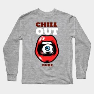 Chill out dude Long Sleeve T-Shirt